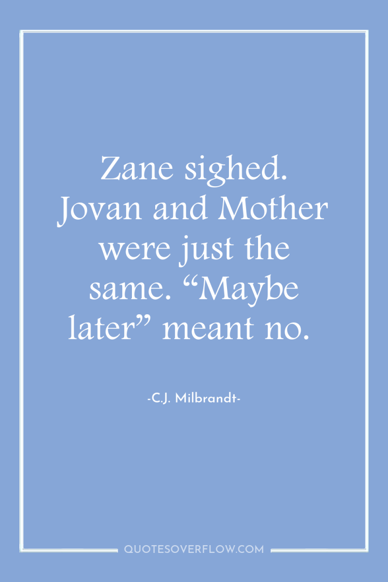 Zane sighed. Jovan and Mother were just the same. “Maybe...