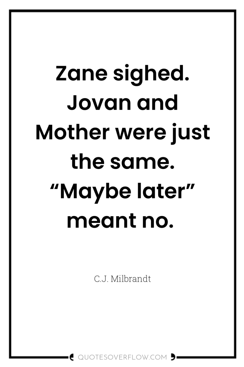 Zane sighed. Jovan and Mother were just the same. “Maybe...