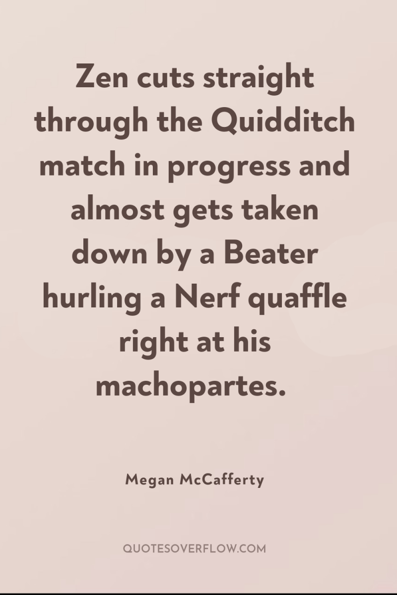 Zen cuts straight through the Quidditch match in progress and...