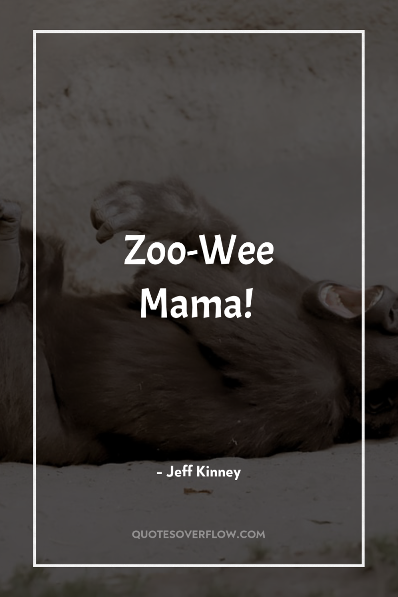 Zoo-Wee Mama! 