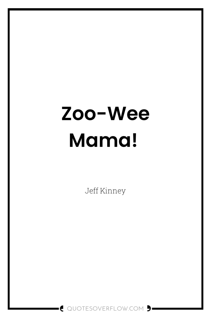 Zoo-Wee Mama! 
